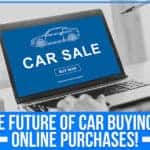 The Future of Car Buying is Online Purchases!