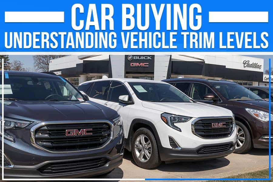 Car Buying Understanding Vehicle Trim Levels Auffenberg of Carbondale