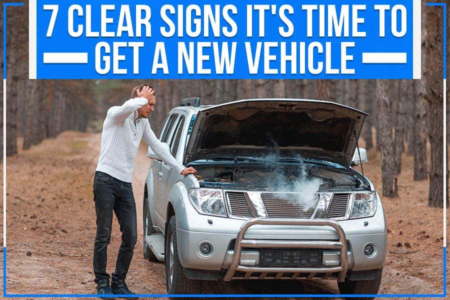 7 Clear Signs It's Time To Get A New Vehicle
