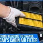 Some Strong Reasons To Change Your Car’s Cabin Air Filter