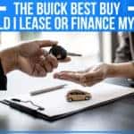 The Buick Best Buy: Should I Lease Or Finance My Car?