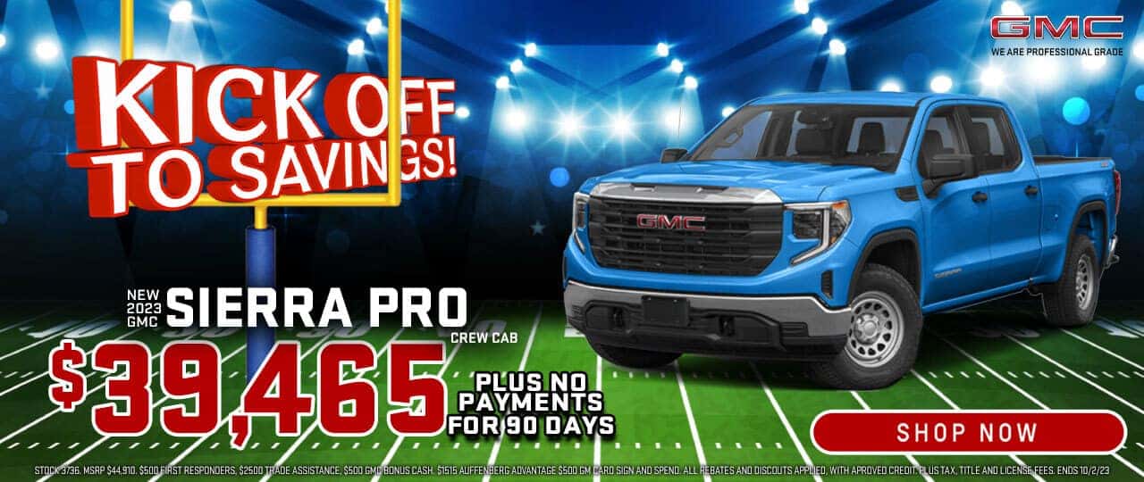 Kickoff to Savings- 2023 GMC Sierra Pro $39,465 + No payments for 90 Days