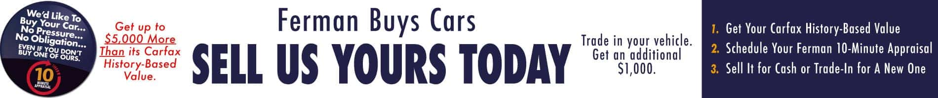 Ferman Chevy Tampa Buys Cars. 10 Minute Appraisal. Get up to $5,000 more than your Carfax History-based value