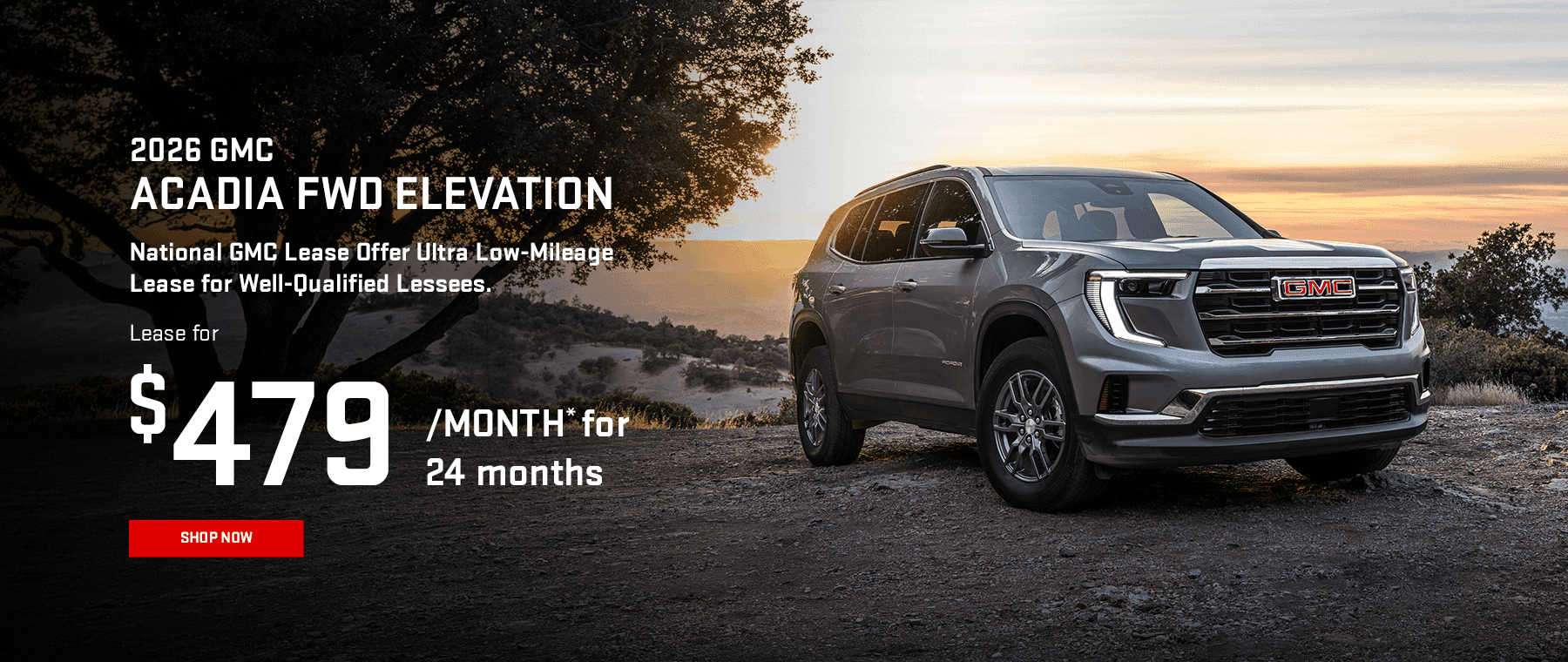 2026 GMC Acadia FWD Elevation National GMC Lease Offer Ultra Low-Mileage Lease for Well-Qualified Lessees. Lease for $479/MONTH* for 24 months.
