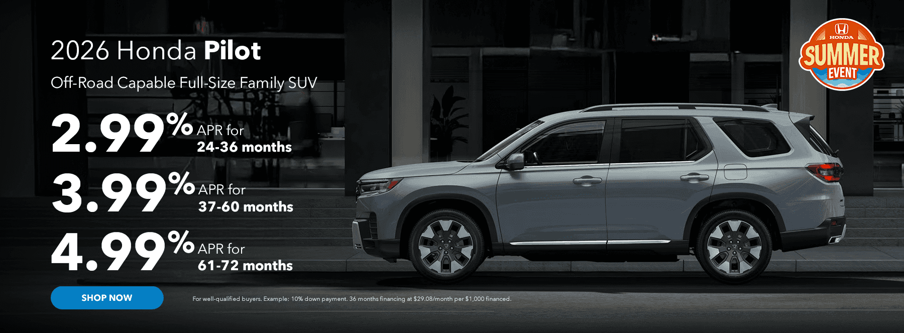 2026 Honda Pilot Off-Road Capable Full-Size Family SUV Subtext: 2.99% APR 24-36 months 3.99% APR 37-60 months 4.99% APR for 61-72 months