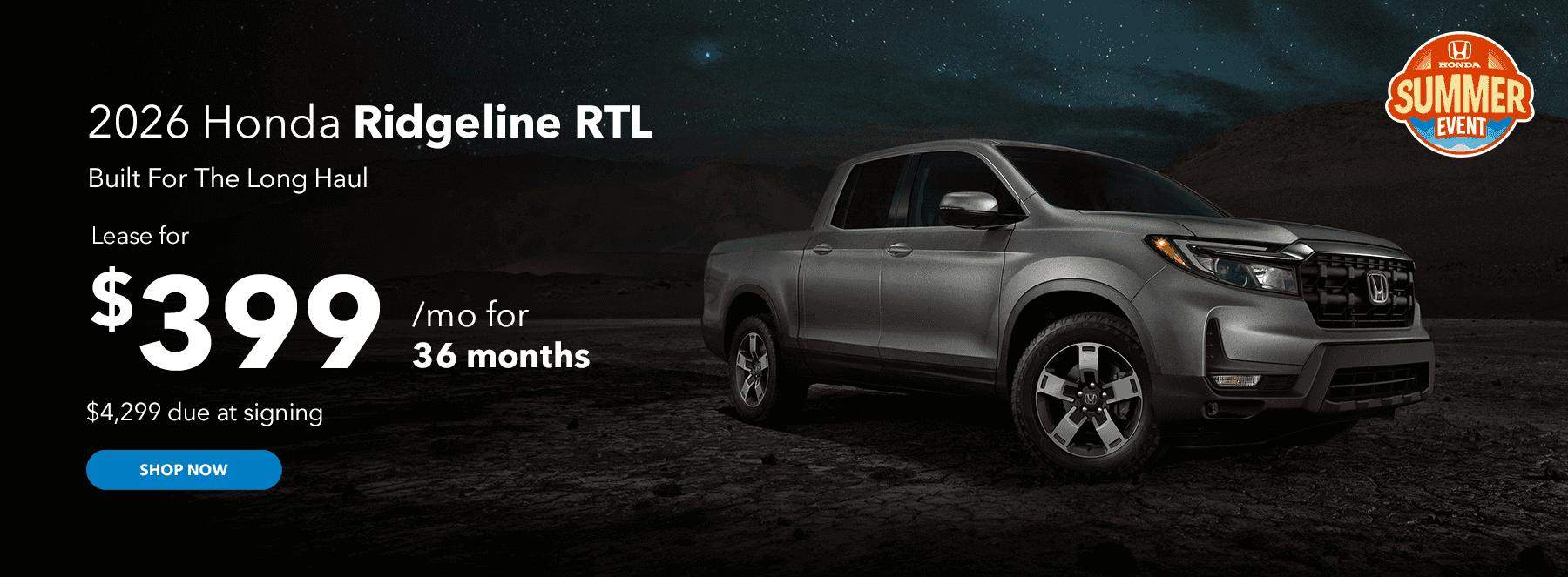 2026 Ridgeline RTL Built For The Long Haul Subtext: Lease for $399/mo for 36 months $4,299 due at signing
