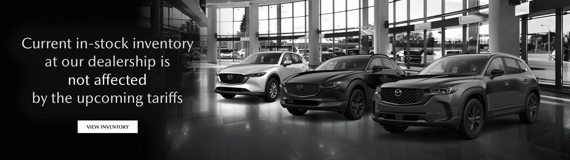 Current in-stock inventory at our dealership is not affected by the upcoming tariffs