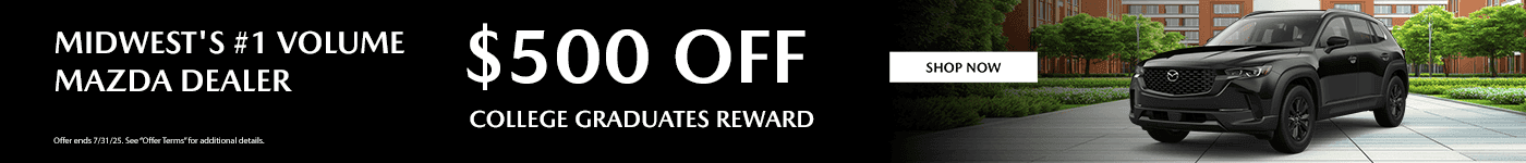Midwest's #1 Volume Mazda Dealer Subtext (no change) $500 Off College Graduates Reward