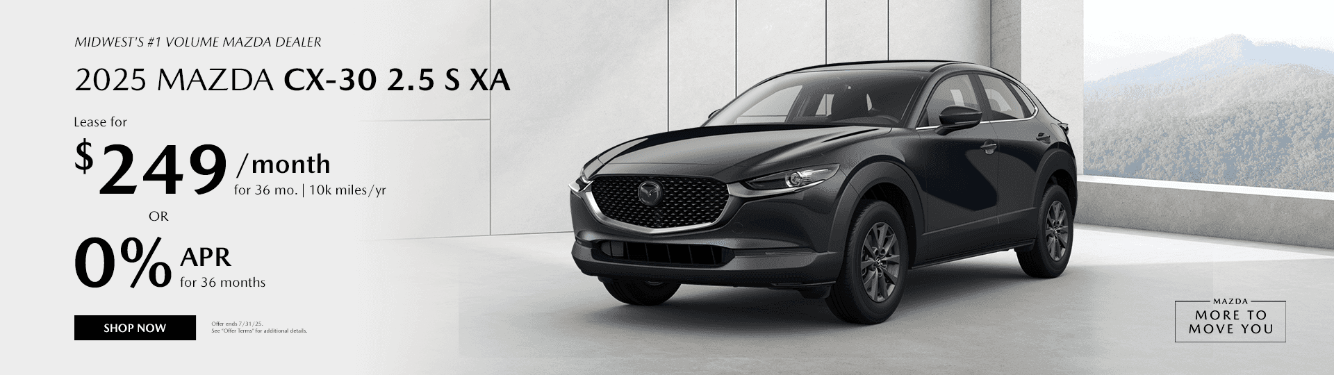 Midwest's #1 Volume Mazda Dealer Subtext - 2025 MAZDA CX-30 2.5 S XA lease $249/mo. For 36 mo. 10k miles/yr OR 0% APR for 36 months