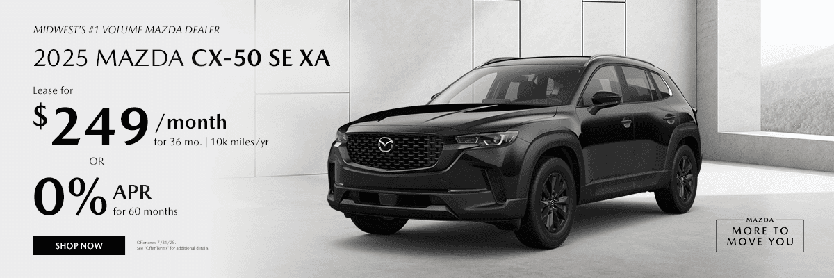 Midwest's #1 Volume Mazda Dealer Subtext - 2025 MAZDA CX-50 SE XA Lease $249/mo. For 36 mo. 10k miles/yr OR 0% APR for 36 months