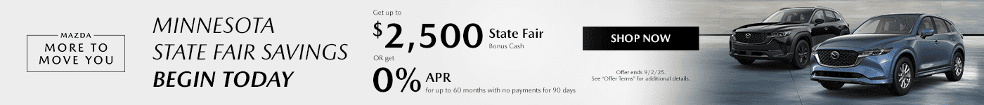 : Minnesota State Fair Savings begin today! (no change) Subtext: Get up to $2,500 State Fair Bonus Cash or get 0% APR for up to 60 months with no payments for 90 days!