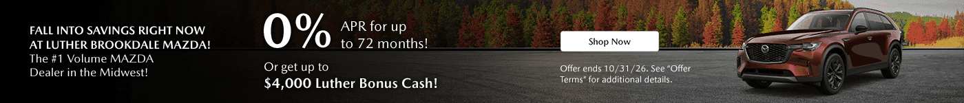 Fall into Savings right now at Luther Brookdale MAZDA! The #1 Volume MAZDA Dealer in the Midwest! Subtext - 0% APR for up to 72 months! Or get up to $4,000 Luther Bonus Cash!