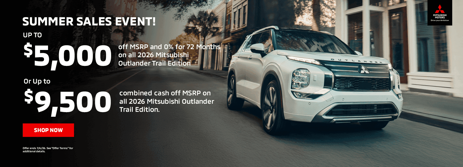 SUMMER SALES EVENT! Up to $5,000 off MSRP and 0% for 72 Months on all 2026 Mitsubishi Outlander Trail Edition Or Up to $9,500 combined cash off MSRP on all 2026 Mitsubishi Outlander Trail Edition.