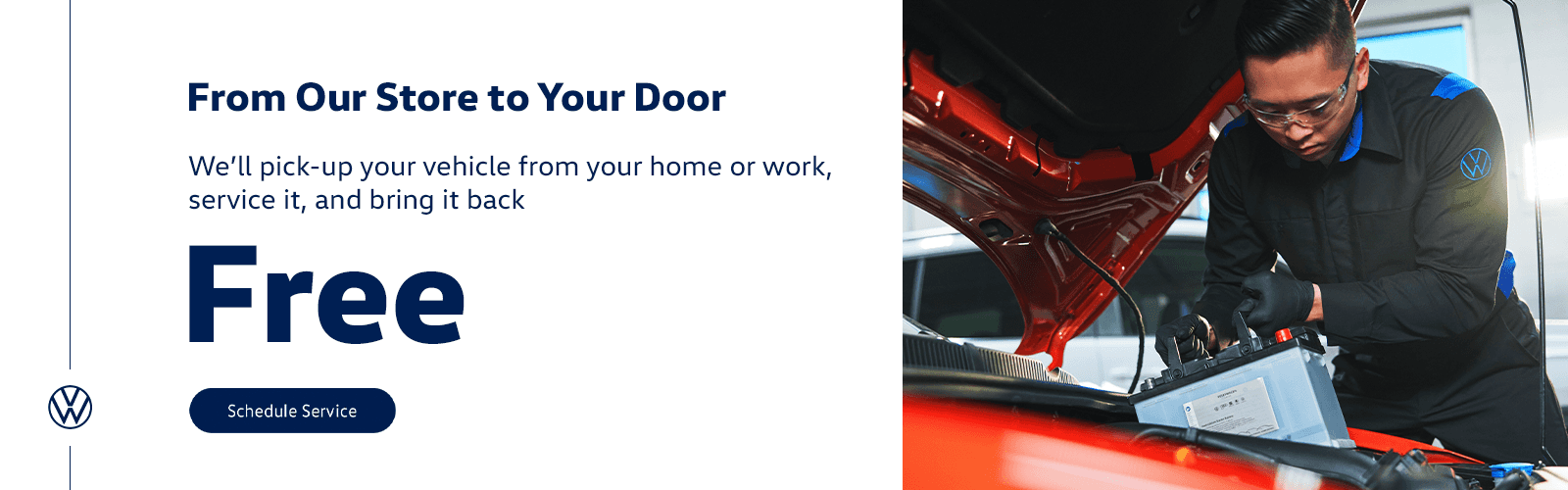 From Our Store to Your Door We’ll pick-up your vehicle from your home or work, service it, and bring it back—FREE