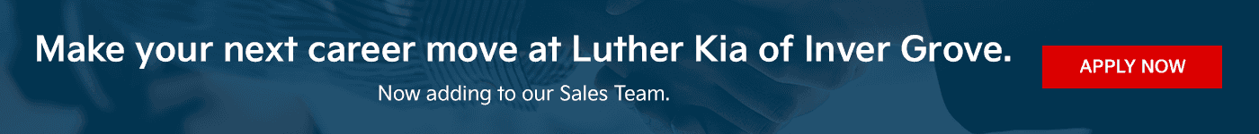 Make your next career move at Luther Kia of Inver Grove. Subtext Now adding to our Sales Team.