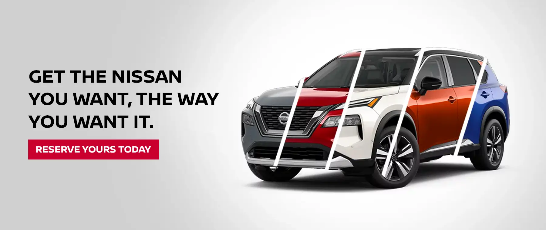 Get the Nissan you want, the way you want it.