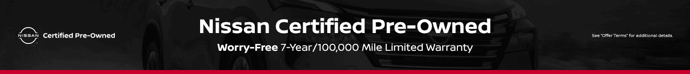 Nissan Certified Pre-Owned Subtext: Worry-Free 7-Year/100,000 Mile Limited Warranty
