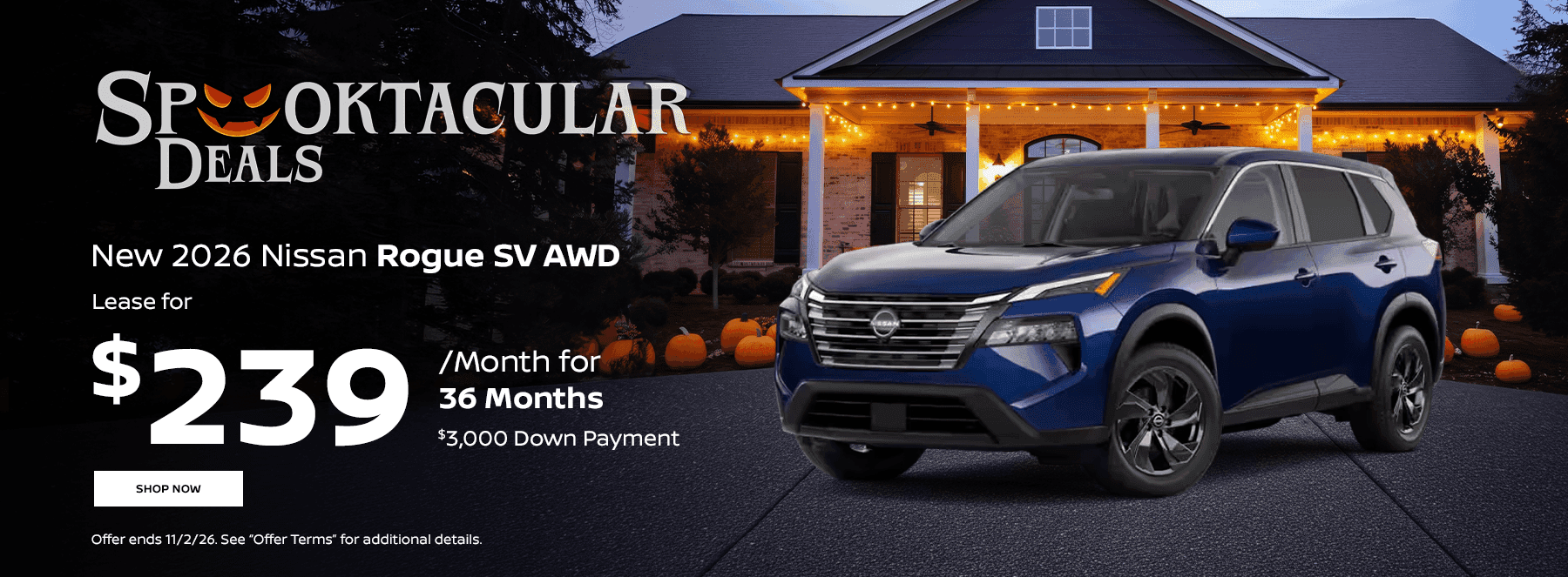 Spooktacular Deals Subtext: New 2026 Nissan Rogue SV AWD Subtext Lease for $239/mo. for 36 Months $3,000 Down Payment