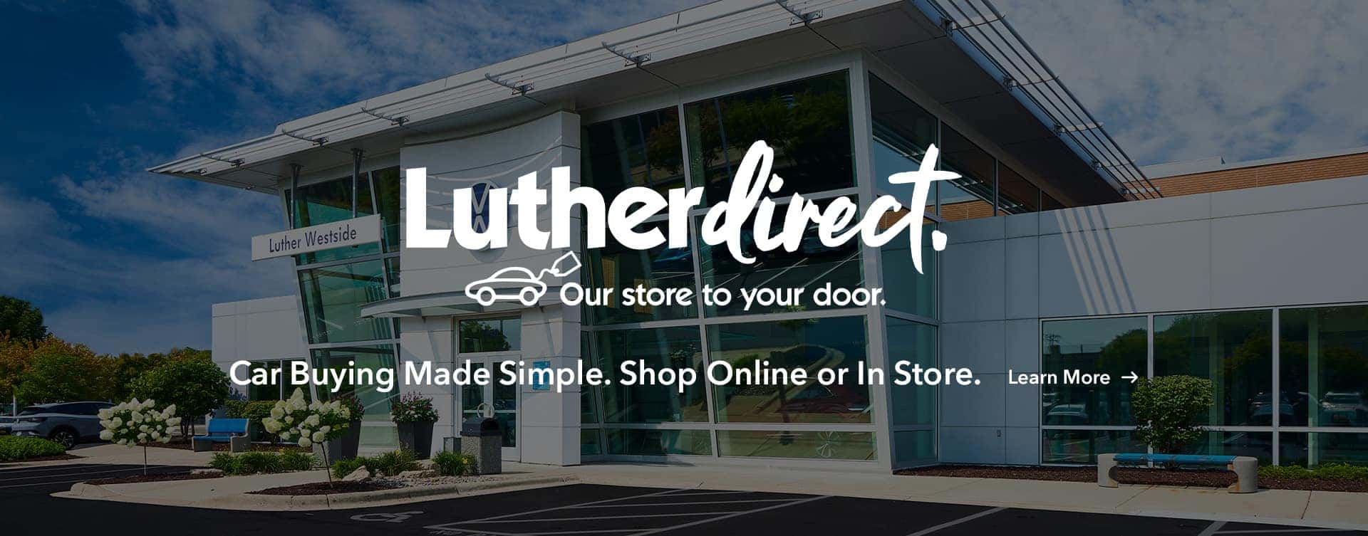 Car Buying Made Simple. Shop Online or In Store. Learn More →