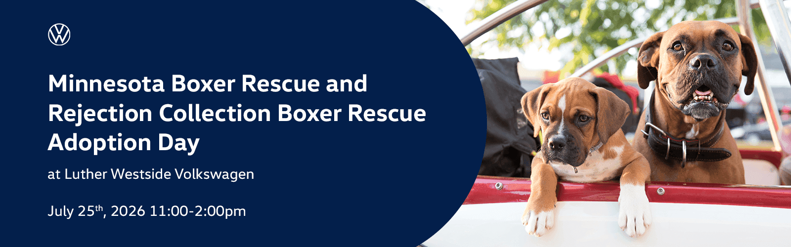 Headline Minnesota Boxer Rescue and Rejection Collection Boxer Rescue Adoption Event at Luther Westside Volkswagen Subtext July 25th, 2026 11:00-2:00pm