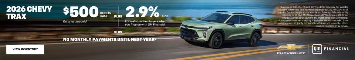 2026 CHEVY TRAX $500 BONUS CASH On select models' PLUS 2.9% APR For well-qualified buyers when you finance with GM Financial NO MONTHLY PAYMENTS UNTIL NEXT YEAR?- valable on 2026 Chevy Trax LT, ACT, and 2RS trims cely. Not avatable with some other offers. Take new retail delivery by 114/26.72.9% APR for 30 psymenis for 92 days. Monthly payment is $29.U4 for mery s1,U0U yo. finance. Example down payment: 11%. Must finance with GM Financial Down payment required at sigring, if appicable. Not aslable in PA. Same Take new retail delery by n4,20 FINANCIAL