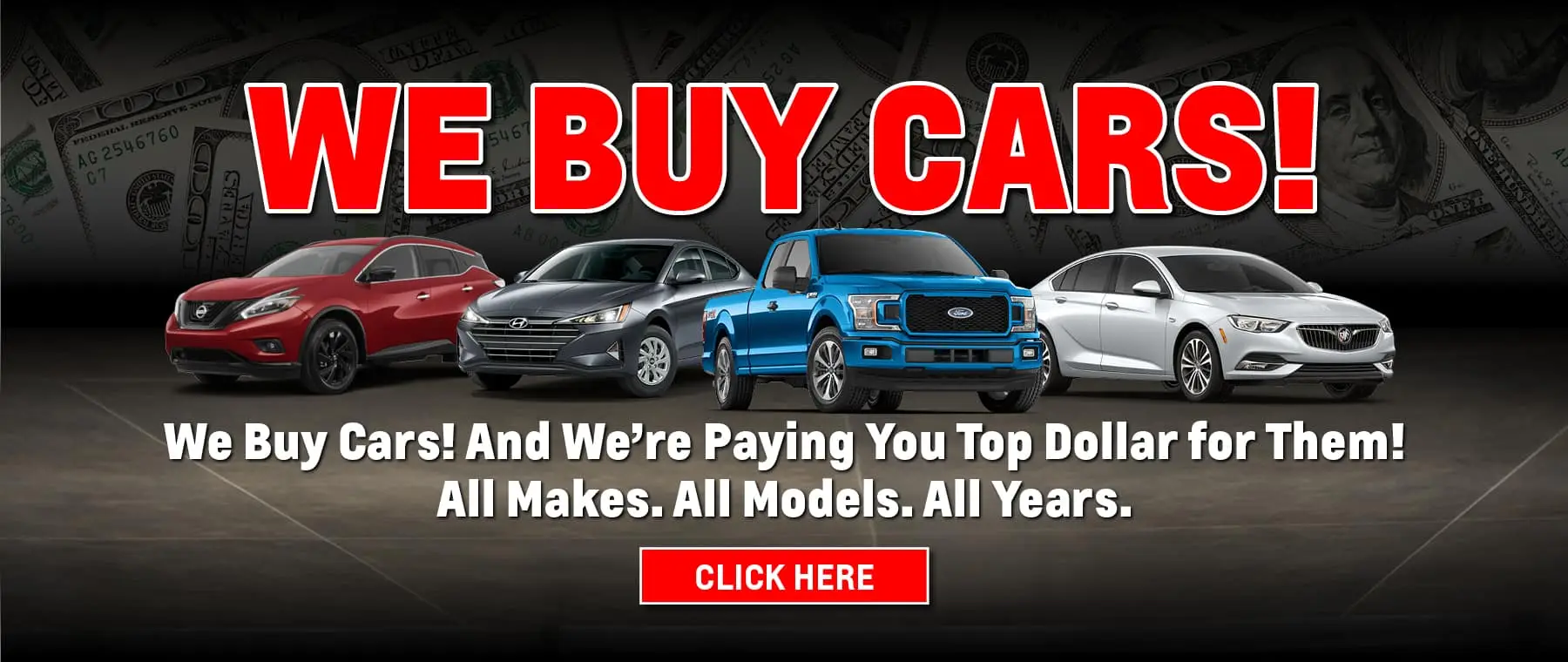 We buy cars and we're paying you top dollar for them!