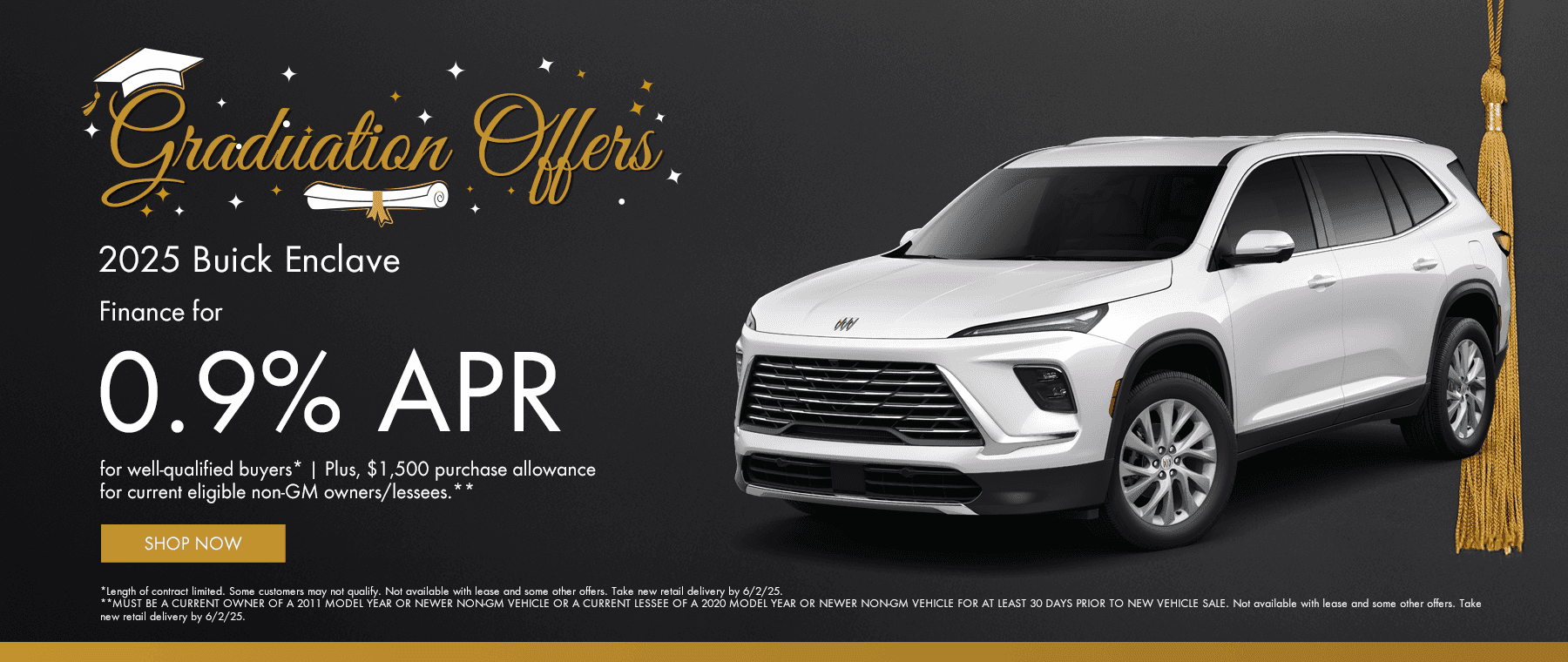2025 Buick Enclave Finance for 0.9% APR for well-qualified buyers* Plus, $1,500 Purchase Allowance for current eligible non-GM owners/lessees.**