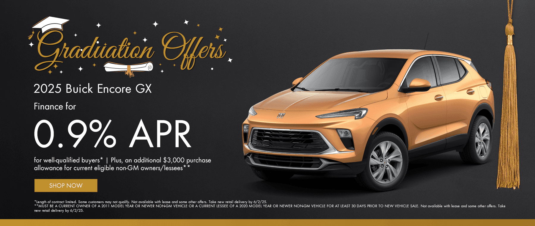 2025 Buick Encore GX Finance for 0.9% APR for well-qualified buyers* Plus, an additional $3,000 purchase allowance for current eligible non-GM owners/lessees**