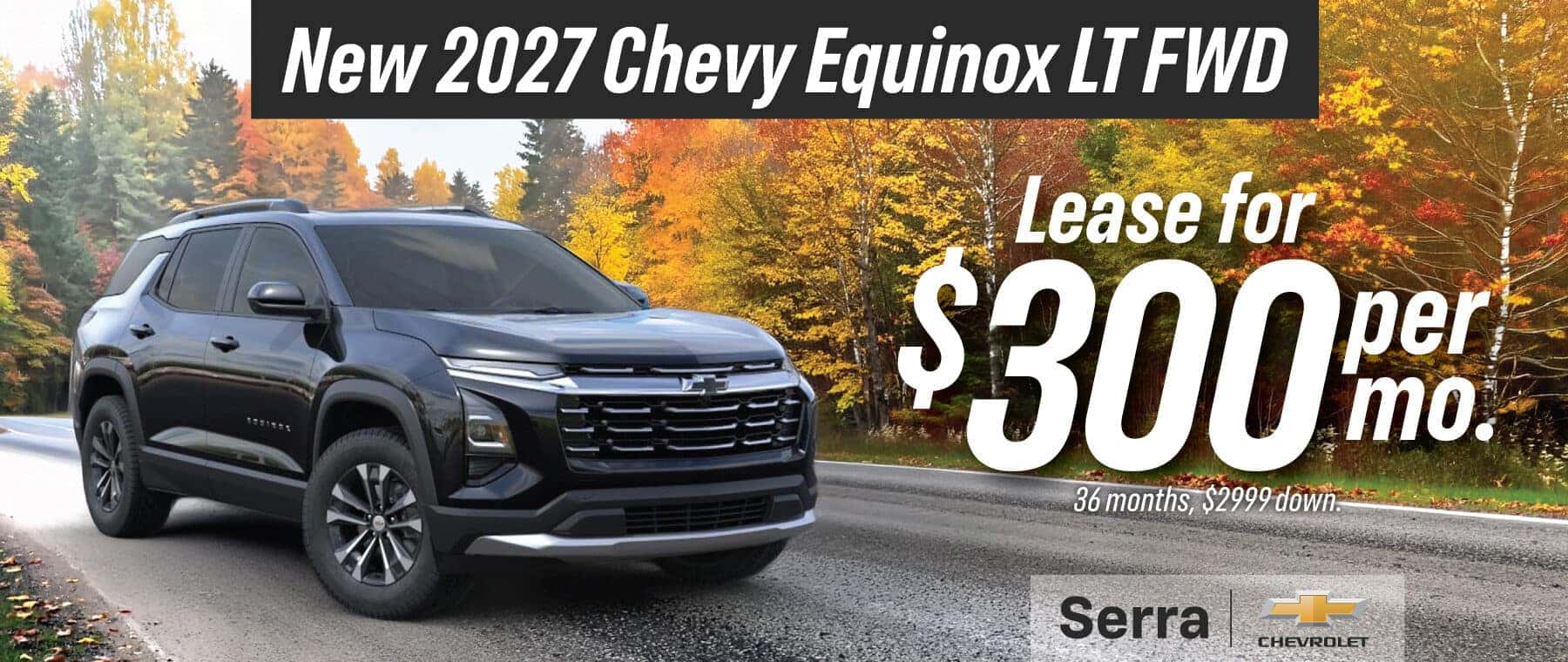 New 2027 Chevrolet Equinox LT FWD lease for $300 per month for 36 months with $2,999 down at Serra Chevrolet.
