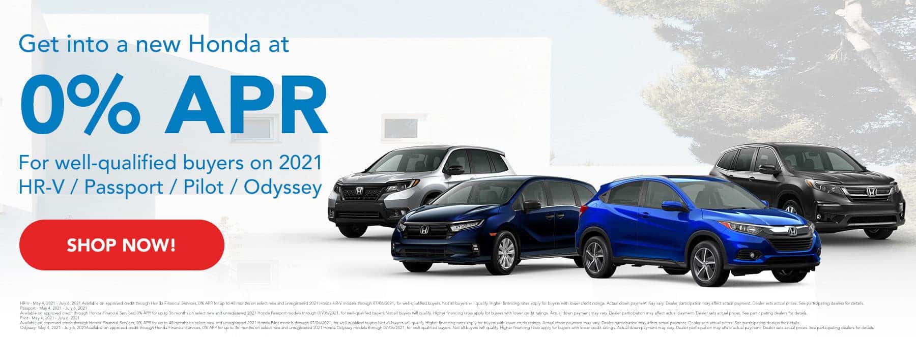Get into a new Honda at 0% APR. For well-qualified buyers on 2021 HR-V / Passport / Pilot / Odyssey