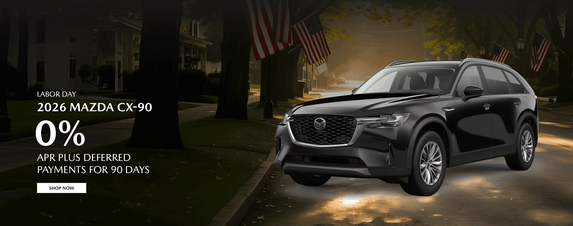 •LABOR DAY 2026 MAZDA CX-90 0% APR PLUS DEFERRED PAYMENTS FOR 90 DAYS